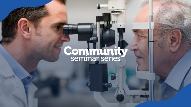 Community Seminar Series title image with an optometrist examining the eye health of an older man